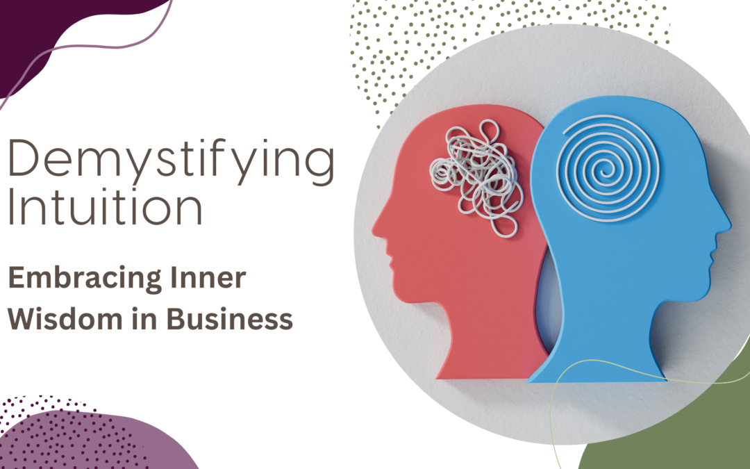 Demystifying Intuition: Embracing Inner Wisdom in Business