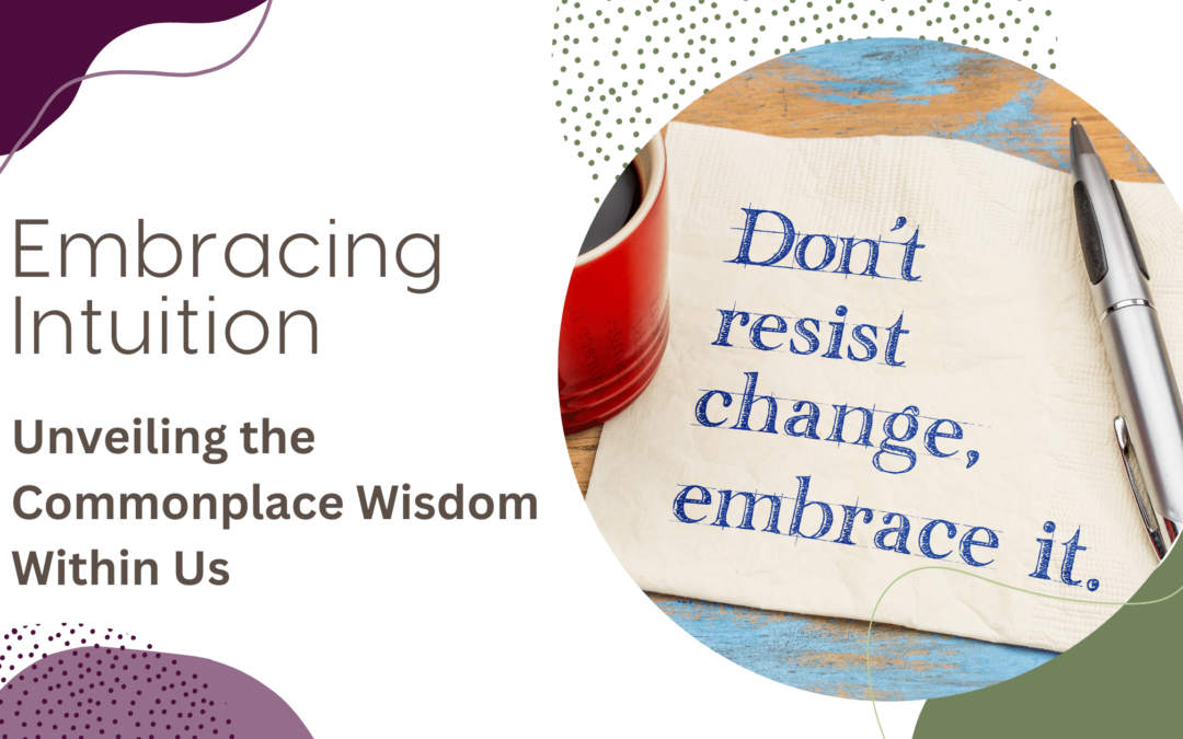 Embracing Intuition: Unveiling the Commonplace Wisdom Within Us