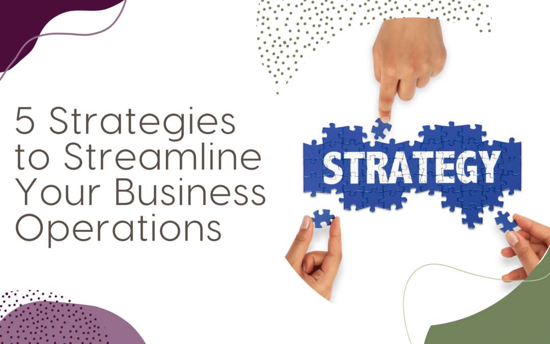 5 Strategies to Streamline Your Business Operations