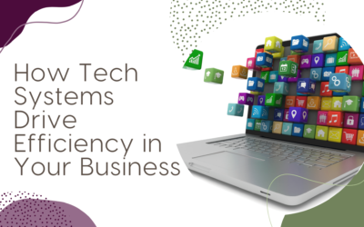 How Tech Systems Drive Efficiency in Your Business