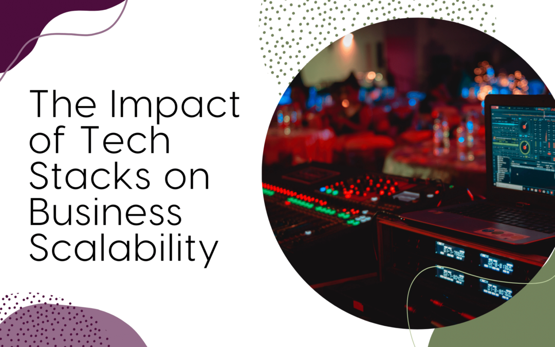 The Impact of Tech Stacks on Business Scalability