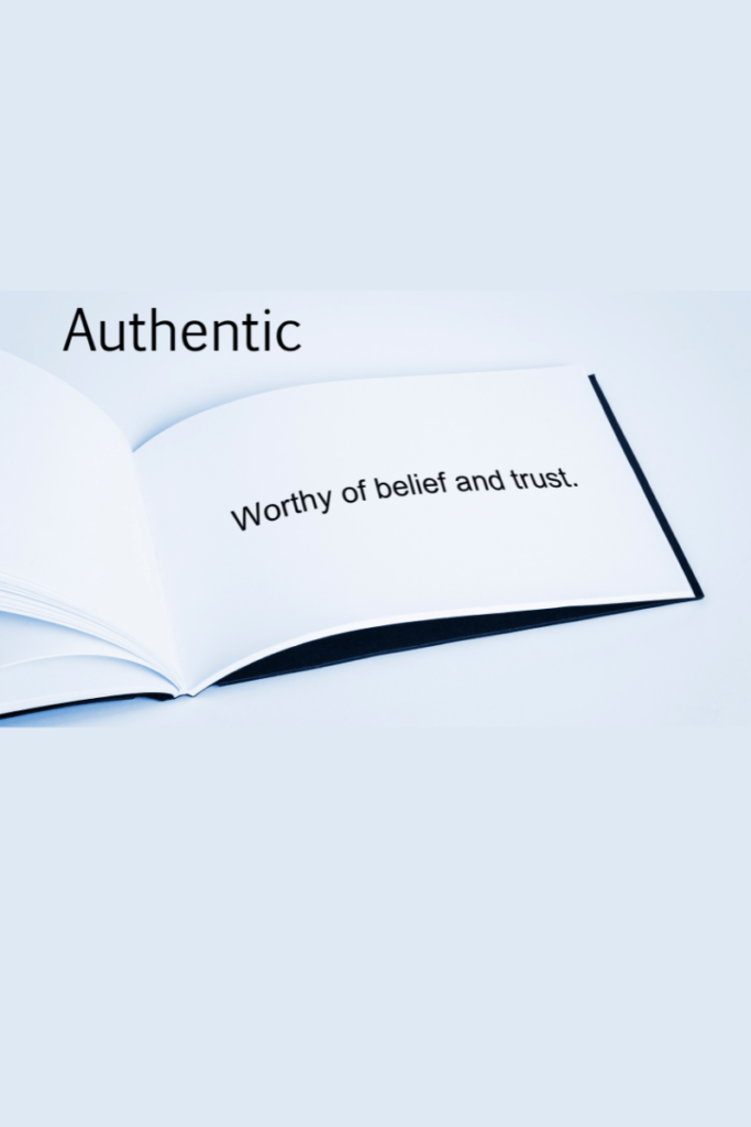 Authentic. Worthy of belief and trust.