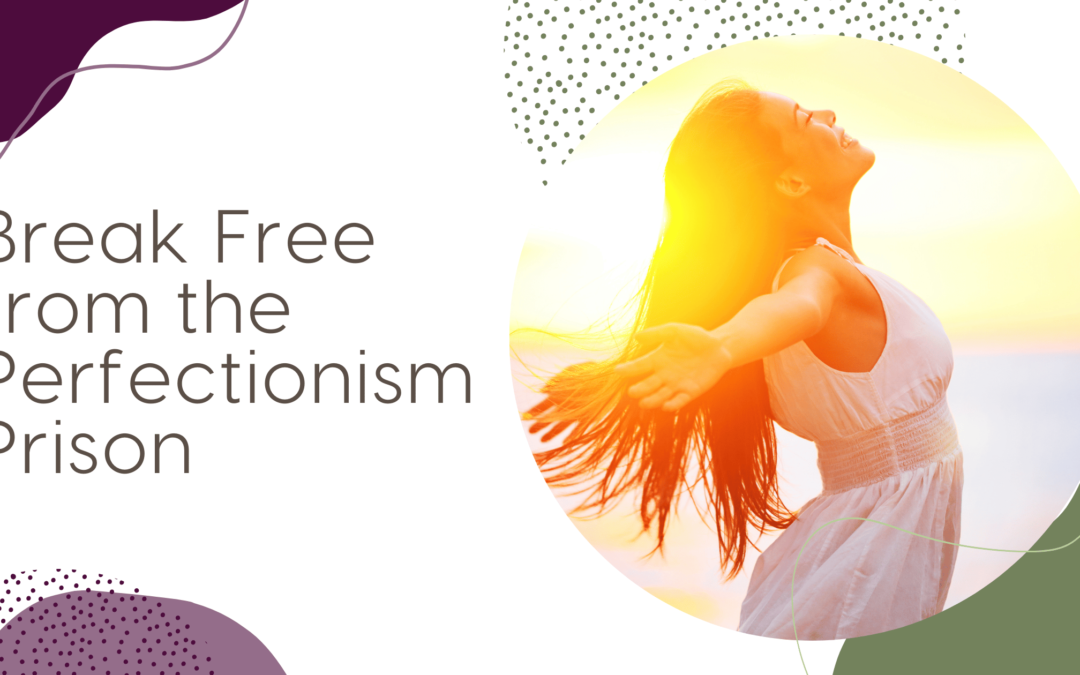 Break Free from the Perfectionism Prison