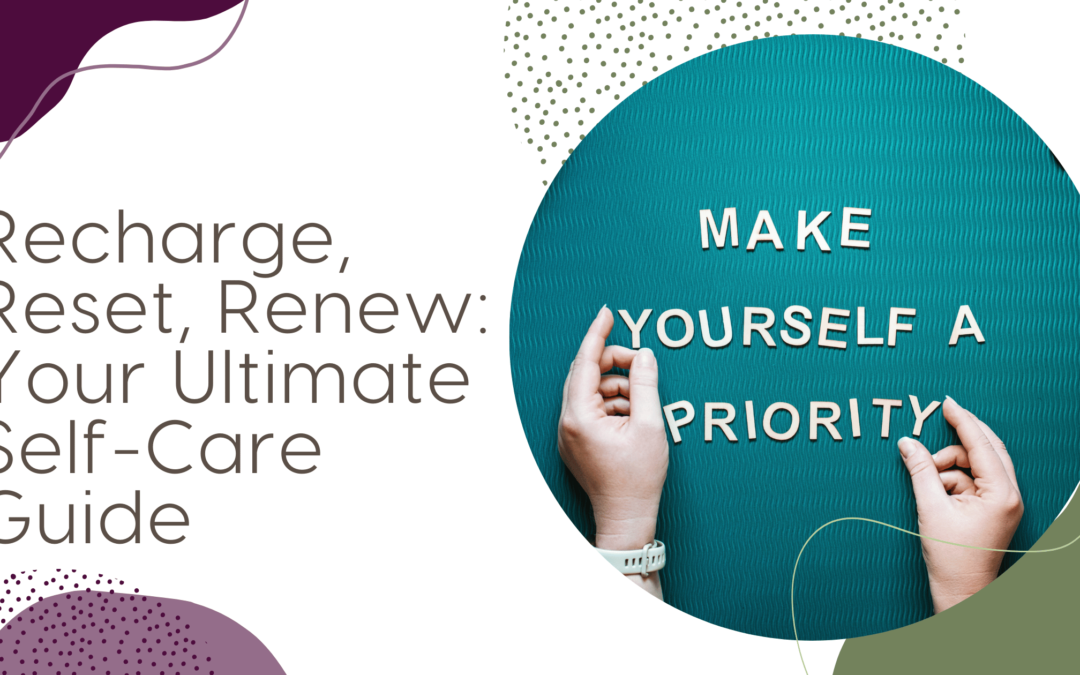 Recharge, Reset, Renew: Your Ultimate Self-Care Guide